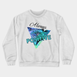 Always Positive Crewneck Sweatshirt